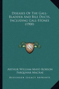 Cover image for Diseases of the Gall-Bladder and Bile Ducts, Including Gall-Stones (1900)