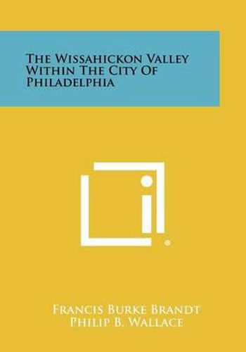 Cover image for The Wissahickon Valley Within the City of Philadelphia