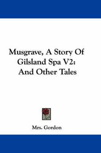 Cover image for Musgrave, a Story of Gilsland Spa V2: And Other Tales