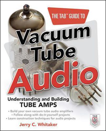 Cover image for The TAB Guide to Vacuum Tube Audio: Understanding and Building Tube Amps