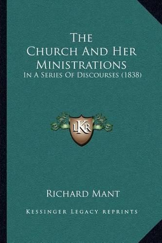 The Church and Her Ministrations: In a Series of Discourses (1838)