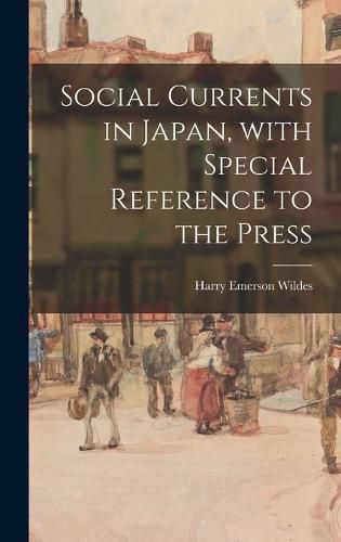 Cover image for Social Currents in Japan, With Special Reference to the Press