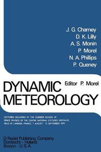 Cover image for Dynamic Meteorology: Lectures Delivered at the Summer School of Space Physics of the Centre National D'Etudes Spatiales, Held at Lannion, France, 7 August-12 September 1970