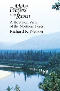 Cover image for Make Prayers to the Raven: Koyukon View of the Northern Forest