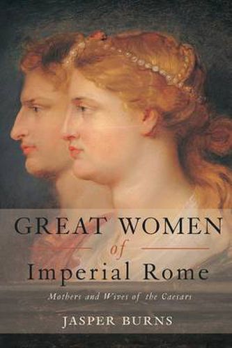 Cover image for Great Women of Imperial Rome: Mothers and Wives of the Caesars