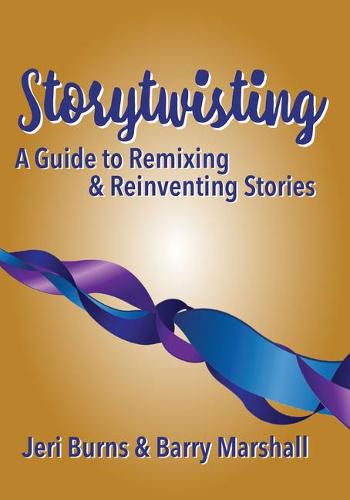 Storytwisting: A Guide to Remixing and Reinventing Traditional Stories