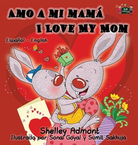 Amo a mi mama I Love My Mom: Spanish English Bilingual Edition