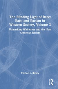 Cover image for The Blinding Light of Race: Race and Racism in Western Society, Volume 3