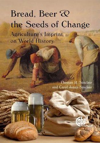 Bread, Beer and the Seeds of Change: Agriculture's Imprint on World History