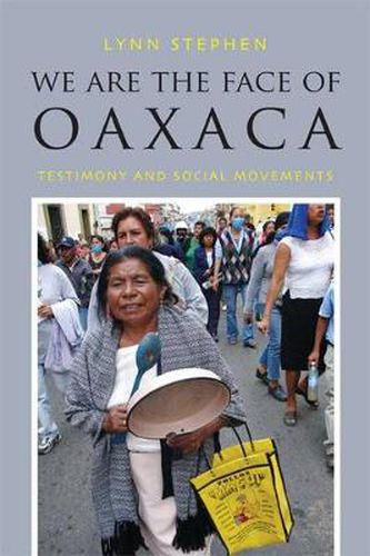 Cover image for We Are the Face of Oaxaca: Testimony and Social Movements