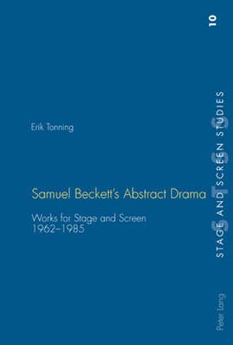 Cover image for Samuel Beckett's Abstract Drama: Works for Stage and Screen 1962-1985