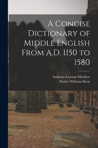 A Concise Dictionary of Middle English From A.D. 1150 to 1580