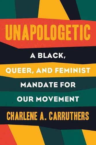 Cover image for Unapologetic: A Black, Queer, and Feminist Mandate for Radical Movements