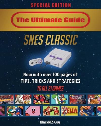 Cover image for SNES Classic: The Ultimate Guide To The SNES Classic Edition: Tips, Tricks and Strategies To All 21 Games!