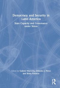 Cover image for Democracy and Security in Latin America: State Capacity and Governance under Stress