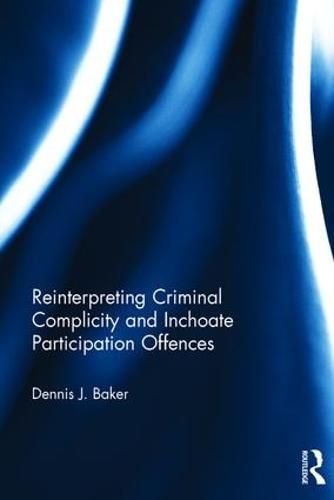 Cover image for Reinterpreting Criminal Complicity and Inchoate Participation Offences