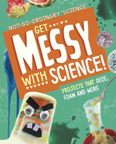 Cover image for Get Messy with Science!: Projects that Ooze, Foam and More