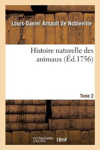 Cover image for Histoire Naturelle Des Animaux. Tome 2. Partie 2