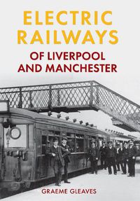 Cover image for Electric Railways of Liverpool and Manchester