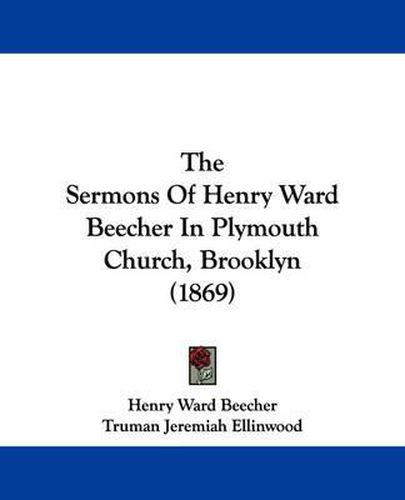 Cover image for The Sermons of Henry Ward Beecher in Plymouth Church, Brooklyn (1869)