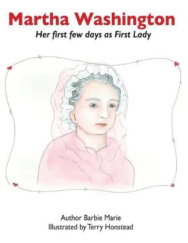 Cover image for Martha Washington: Her first few days as First Lady