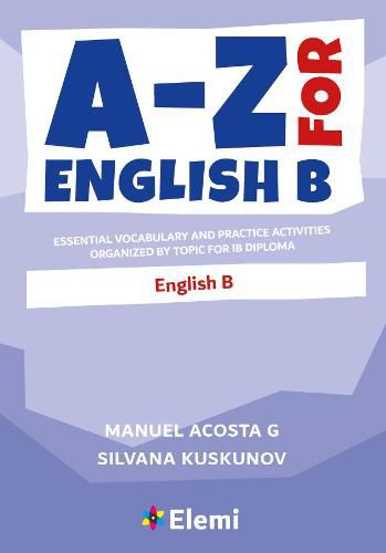 Cover image for A-Z for English B: Essential vocabulary and practice activities organized by topic for IB Diploma