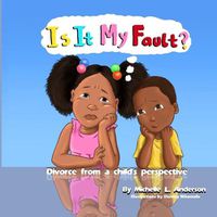 Cover image for Is It My Fault?: Divorce from a child's perspective