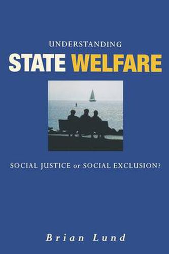 Cover image for Understanding State Welfare: Social Justice or Social Exclusion?