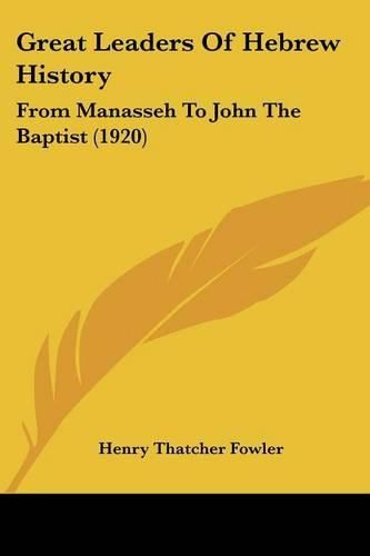 Great Leaders of Hebrew History: From Manasseh to John the Baptist (1920)