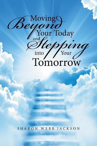 Cover image for Moving Beyond Your Today and Stepping into Your Tomorrow