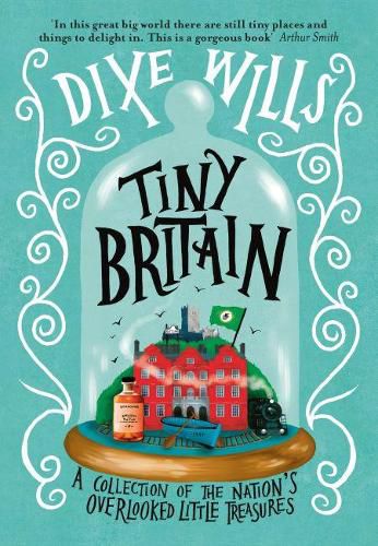 Cover image for Tiny Britain: A Collection of the Nation's Overlooked Little Treasures