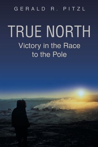 Cover image for True North: Victory in the Race to the Pole