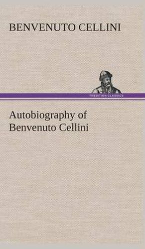 Cover image for Autobiography of Benvenuto Cellini