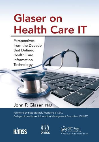 Cover image for Glaser on Health Care IT: Perspectives from the Decade that Defined Health Care Information Technology