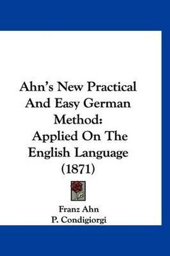 Ahn's New Practical and Easy German Method: Applied on the English Language (1871)