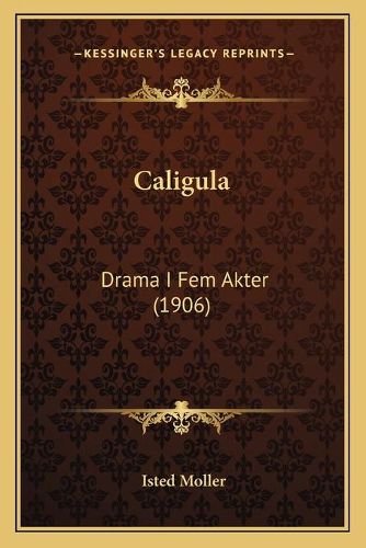 Caligula: Drama I Fem Akter (1906)