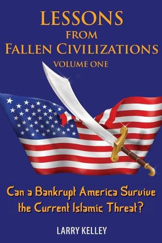 Cover image for Lessons from Fallen Civilizations: Can a Bankrupt America Survive the Current Islamic Threat?