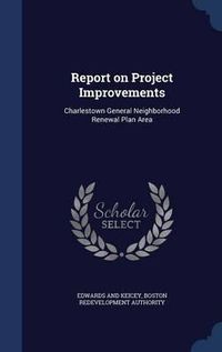 Cover image for Report on Project Improvements: Charlestown General Neighborhood Renewal Plan Area