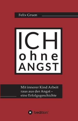 Cover image for Ich ohne Angst: Mit Innerer Kind Arbeit raus aus der Angst - eine Erfolgsgeschichte