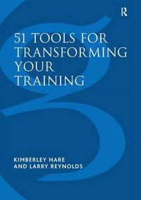 Cover image for 51 Tools for Transforming Your Training: Bringing Brain-Friendly Learning to Life