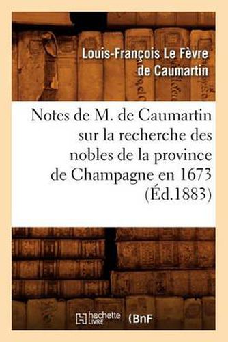 Notes de M. de Caumartin Sur La Recherche Des Nobles de la Province de Champagne En 1673, (Ed.1883)