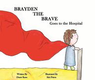 Cover image for Brayden the Brave Goes to the Hospital