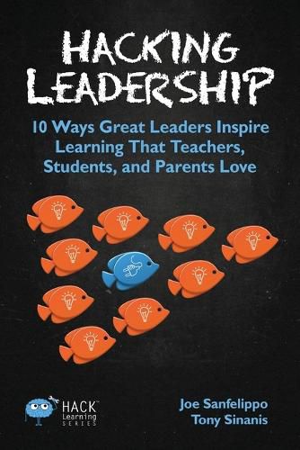 Cover image for Hacking Leadership: 10 Ways Great Leaders Inspire Learning That Teachers, Students, and Parents Love