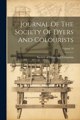 Cover image for Journal Of The Society Of Dyers And Colourists; Volume 19