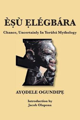 Cover image for E&#7778;u &#7864;legbara: Chance, Uncertainly In Yoruba Mythology