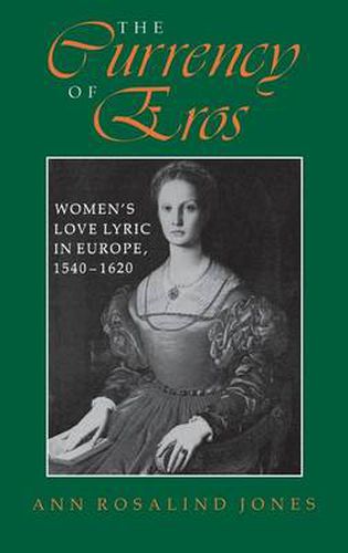 Cover image for The Currency of Eros: Women's Love Lyric in Europe, 1540-1620