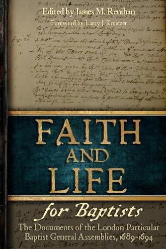 Cover image for Faith and Life for Baptists: The Documents of the London Particular Baptist Assemblies, 1689-1694