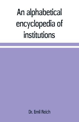 An alphabetical encyclopaedia of institutions, persons, events, etc., of ancient history and geography