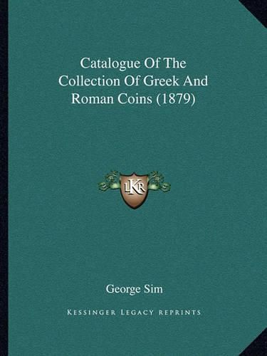 Catalogue of the Collection of Greek and Roman Coins (1879)