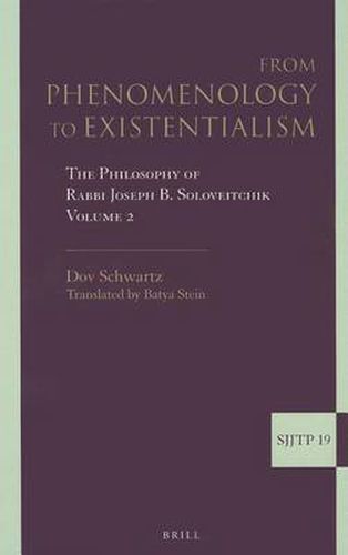 Cover image for From Phenomenology to Existentialism: The Philosophy of Rabbi Joseph B. Soloveitchik, Volume 2